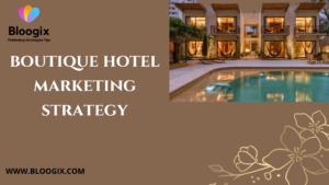 Read more about the article Boutique hotel marketing strategy– attractive guide in 2024